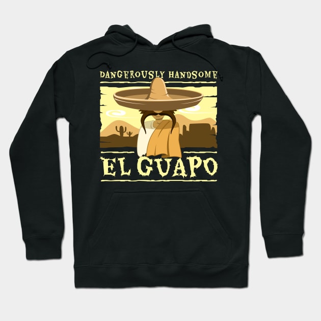 Dangerously Handsome - El Guapo Hoodie by sketchtodigital